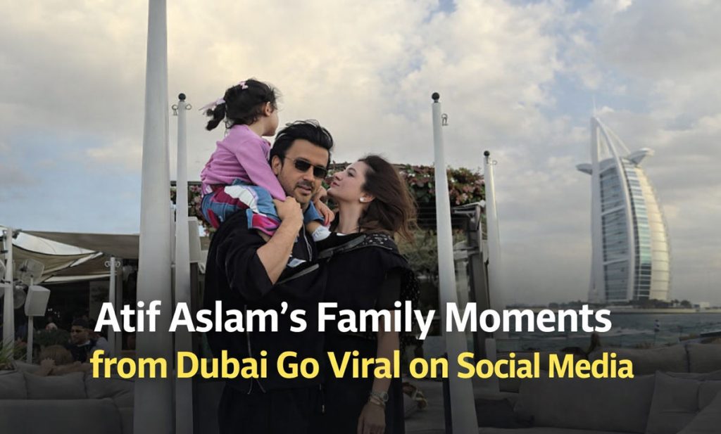 Atif Aslam’s Family Photos from Dubai Go Viral on Social Media