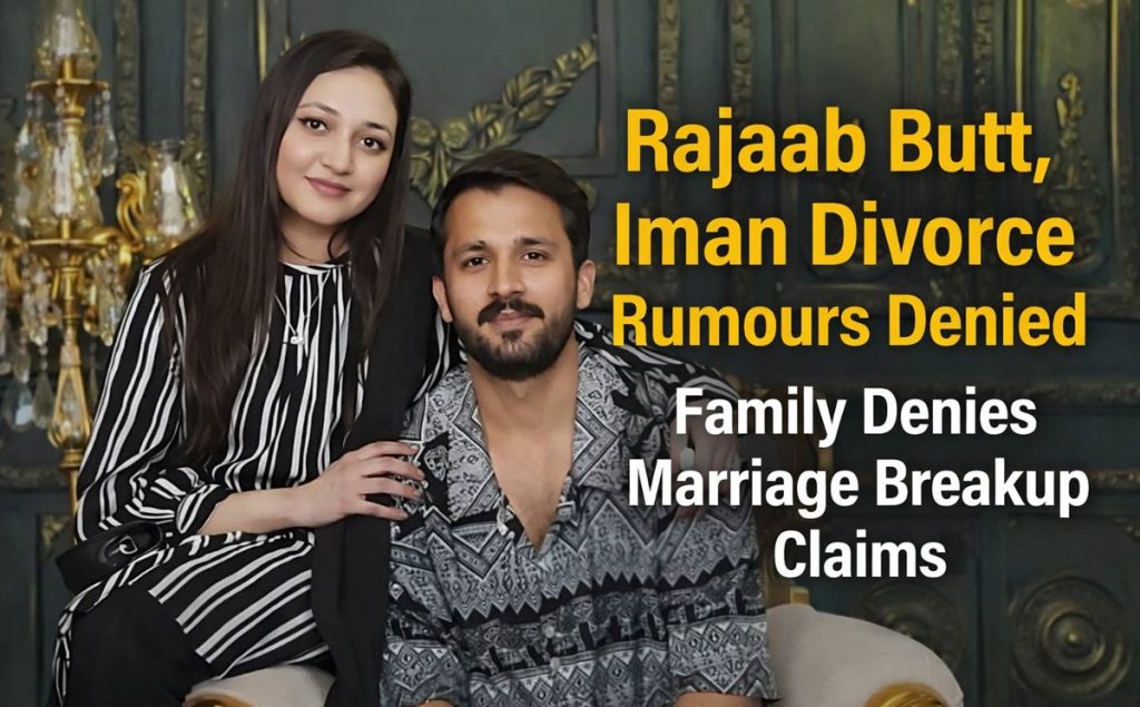 Rajaab Butt, Iman Divorce Rumours Denied by Family