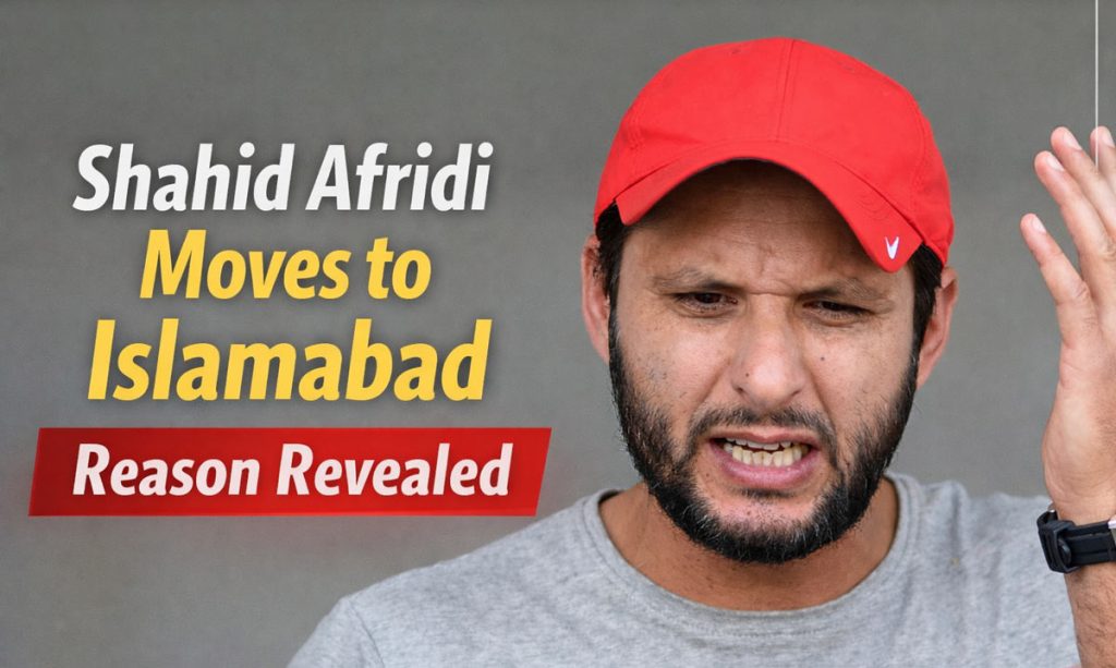 Shahid Afridi Moves from Karachi to Islamabad Permanently