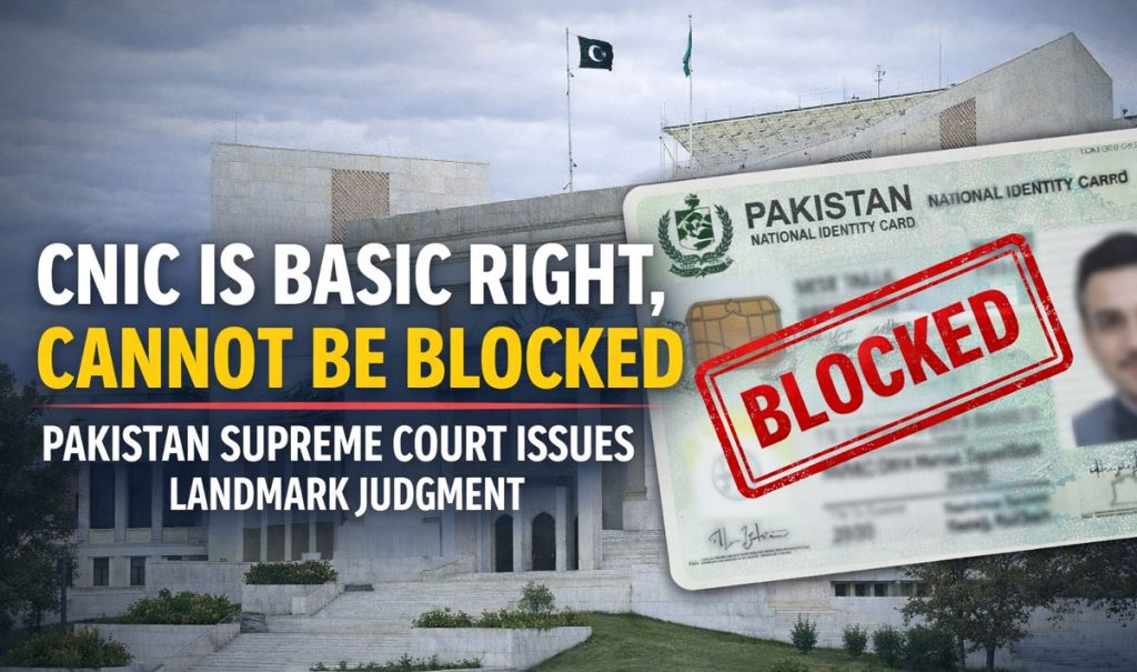 CNIC Is Basic Right, Cannot Be Blocked: Supreme Court CNIC Is Basic Right, Cannot Be Blocked: Supreme Court