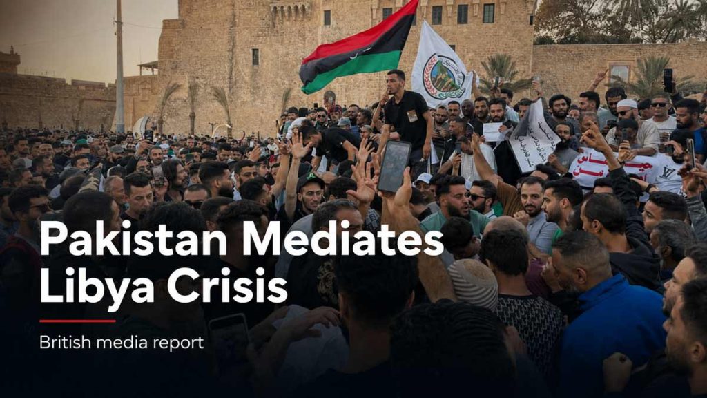 Pakistan Mediating Between Rival Libyan Factions, British Media Reports Pakistan Mediating Between Rival Libyan Factions