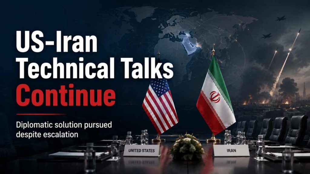 US Says Technical Talks With Iran Continue Despite Military Escalation US-Iran Technical Talks Continue Amid Escalation